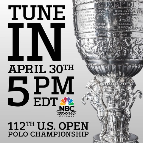 Saturday, April 30 Watch the US Open Polo Championship on NBC